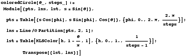 RowBox[{coloredCircle[_, steps_], :=, RowBox[{Module, [, RowBox[{{pts, lns, lst, s = Sin ... ]}], ;, <br />,         , Transpose[{lst, lns}]}]}], ]}]}]