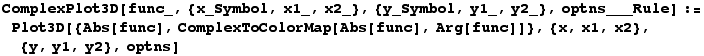 ComplexPlot3D[func_, {x_Symbol, x1_, x2_}, {y_Symbol, y1_, y2_}, optns___Rule] := Plot3D[{Abs[func], ComplexToColorMap[Abs[func], Arg[func]]}, {x, x1, x2}, {y, y1, y2}, optns]
